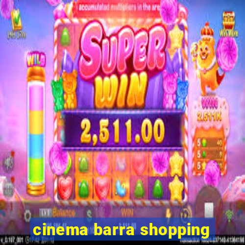 cinema barra shopping